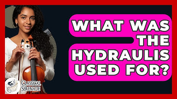 What Was The Hydraulis Used For? - Classical Serenade