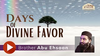 Days of Divine Favor - Friday Khutbah by Br. Abu Ehsaan