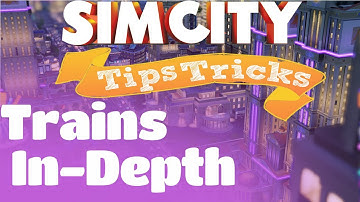 Simcity Trains In-Depth (Tips & Tricks)