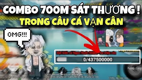 Cách Combo 7 Tỉ Sát Thương Siêu Bá Trong "Câu Cá Vạn Cân "
