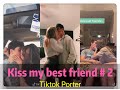 I tried to kiss my best friend today ！！！😘😘😘 Tiktok 2020 Part 2 --- Tiktok Porter
