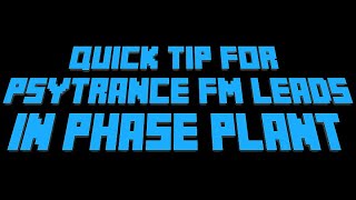 Quick tip for Psytrance FM leads in Phase Plant