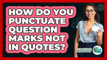 How Do You Punctuate Question Marks Not In Quotes?