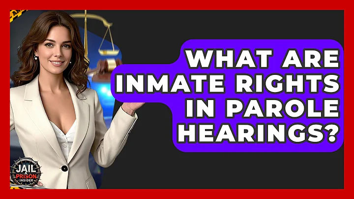 What Are Inmate Rights In Parole Hearings? - Jail & Prison Insider