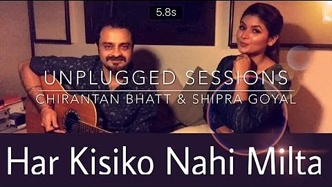 Har Kisiko Nahi Milta - Chirantan Bhatt & Shipra Goyal | Unplugged | Season-1 | Episode-7