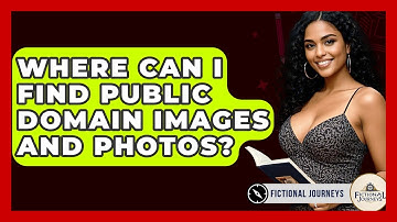 Where Can I Find Public Domain Images And Photos? - Fictional Journeys