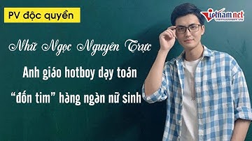Phỏng vấn thầy giáo hotboy Nguyên Trực thả thính "đốn tim" hàng nghìn nữ sinh | Tin tức Vietnamnet