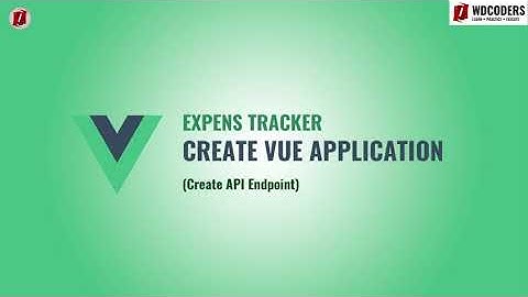 Create Vue Application Create API Endpoint