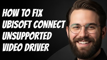 How to Fix Ubisoft Connect Unsupported Video Driver