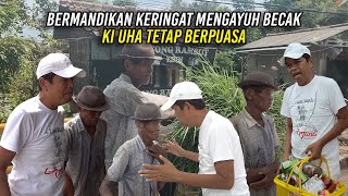 BADAN BERMANDIKAN KERINGAT | KAYUH BECAK BAWA RUMPUT | KI UHA TETAP BERPUASA