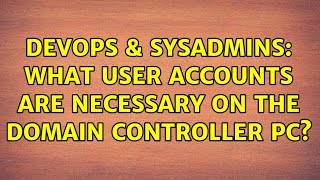 DevOps & SysAdmins: What user accounts are necessary on the domain controller pc? Net Worth