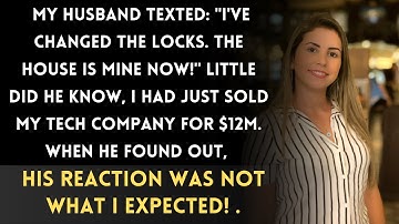 "Husband Changed Our House Locks While I Was at Work, But Forgot About My Hidden $12M!"