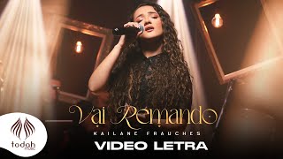 Video thumbnail of "Kailane Frauches | Vai Remando [Vídeo Letra]"