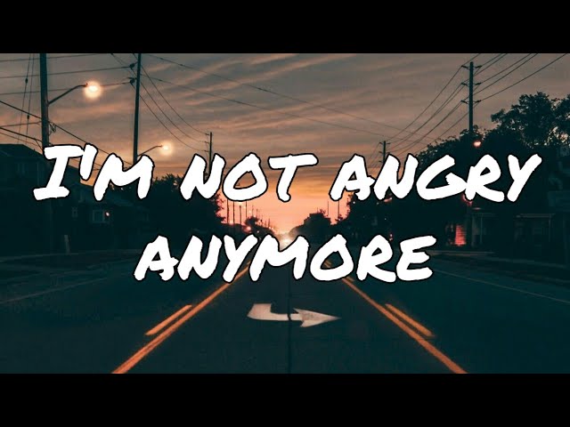 I'm not angry anymore (slowed) (Lyrics) class=