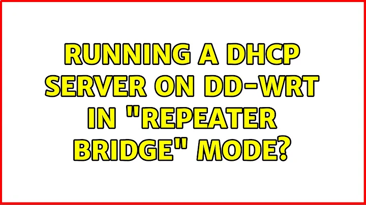 Running a DHCP Server on DD-WRT in "Repeater Bridge" mode?