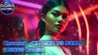 Showtek ~ WE LIKE TO PARTY (LUSSO Remix) ~ Global House Select.