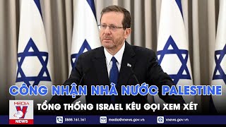 Tổng thống Israel kêu gọi xem xét công nhận Nhà nước Palestine - VNews