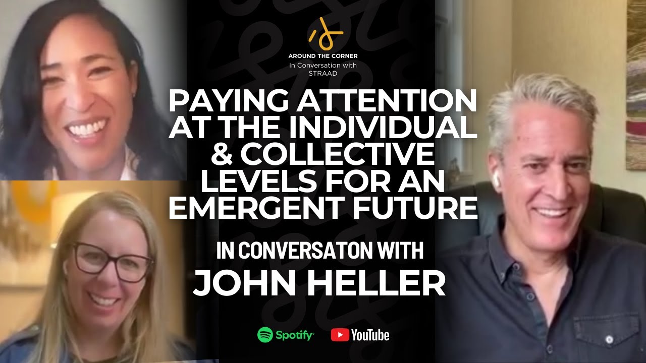 Paying Attention at the Individual & Collective Levels for an Emergent Future |  John Heller | CEO