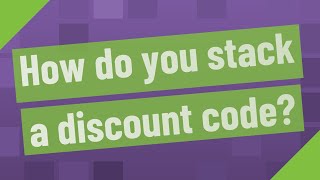 How do you stack a discount code?