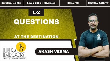 L-2 Questions | Chapter 6 At The Destination Class 7 | Akash Verma | TTB