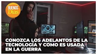 Conozca los adelantes de la tecnología y como es usada en la Guerra - Edgar Rincón