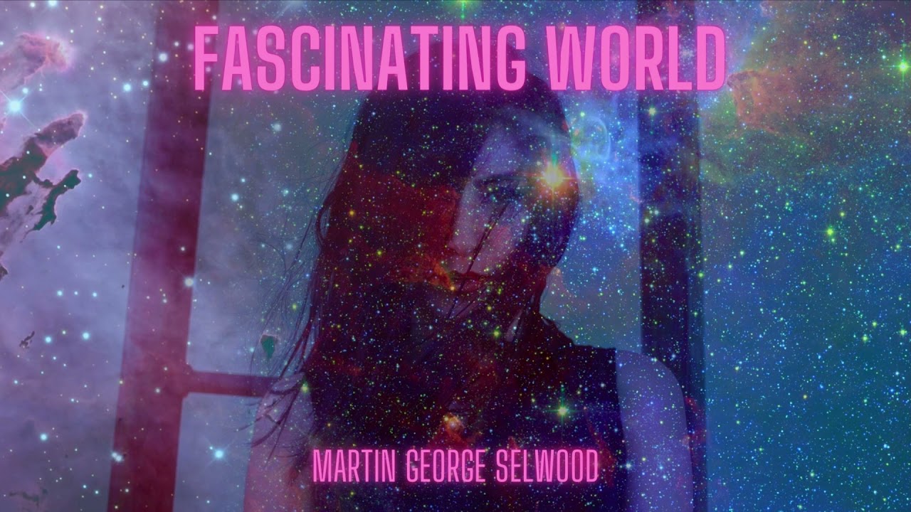 Watch Fascinating World by Martin George Selwood on YouTube Watch Fascinating World by Martin George Selwood on YouTube