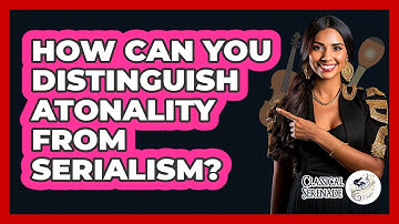 How Can You Distinguish Atonality From Serialism? - Classical Serenade