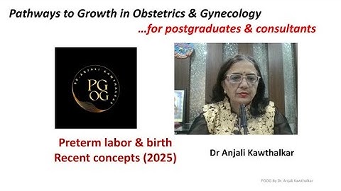 Preterm labor and birth - Recent concepts (2025) by Dr Anjali kawthalkar