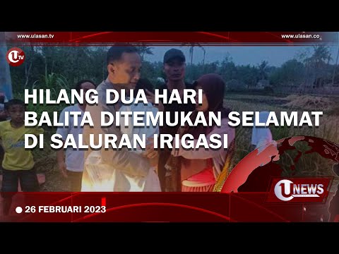 HILANG DUA HARI, BALITA 2,5 TAHUN DITEMUKAN SELAMAT  | U-NEWS