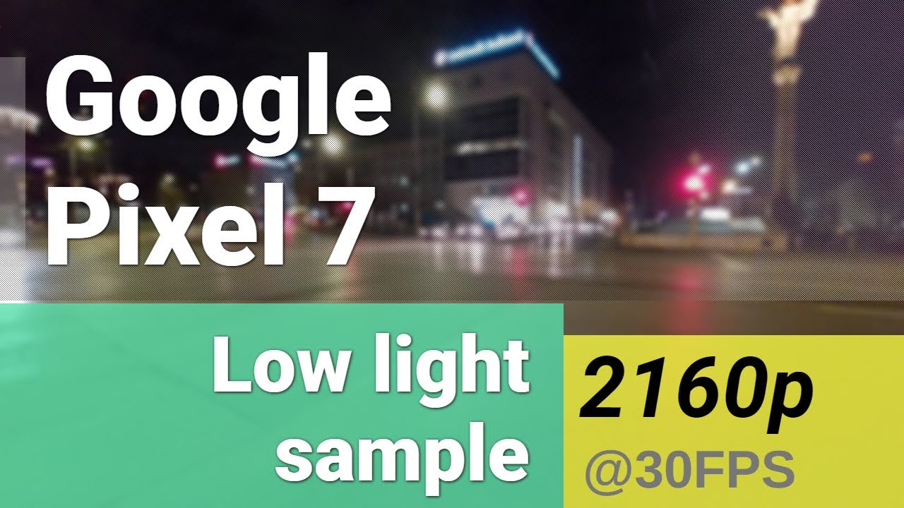 2160p 30fps (main camera, lowlight) Google Pixel 7 video sample