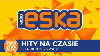 ESKA Hity na Czasie Sierpień 2023 vol. 2 – oficjalny mix Radia ESKA