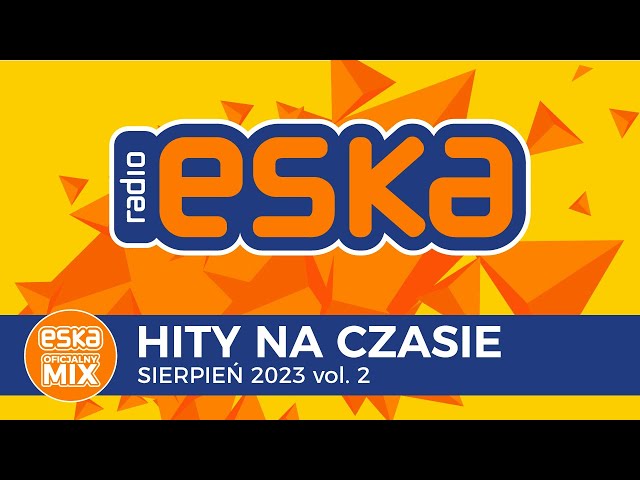ESKA Hity na Czasie Sierpień 2023 vol. 2 – oficjalny mix Radia ESKA class=