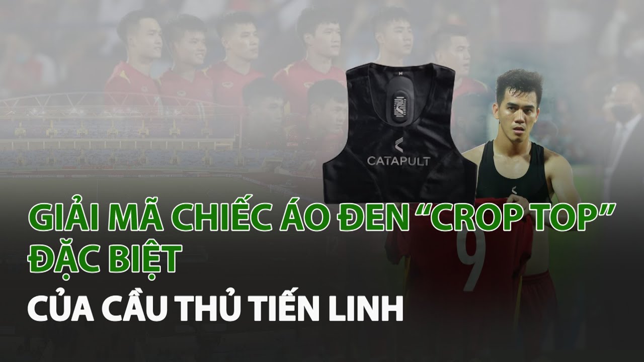 Giải mã chiếc áo đen “Crop top”  đặc biệt của Cầu Thủ Tiến Linh| VTC14
