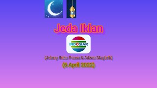 Jeda Iklan Indosiar HD (Jelang Buka Puasa \u0026 Adzan Maghrib) (6 April 2022)