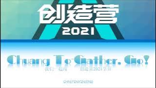 创造营2021主题曲 - Chuang To-gather, Go!(我们一起闯) lyrics (Color Coded CHN/PINYIN/ENG)