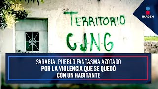 Sarabia, pueblo fantasma azotado por la violencia que se quedó con un habitante | Ciro Gómez Leyva