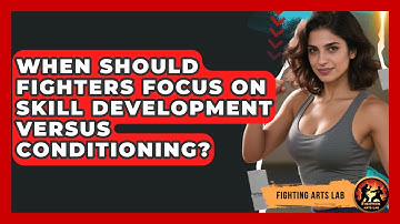 When Should Fighters Focus on Skill Development Versus Conditioning? - Fighting Arts Lab