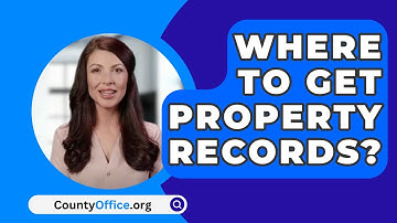 Where To Get Property Records? - CountyOffice.org