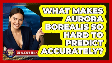 What Makes Aurora Borealis So Hard To Predict Accurately? - Did Ya Know This