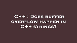 C++ : Does buffer overflow happen in C++ strings