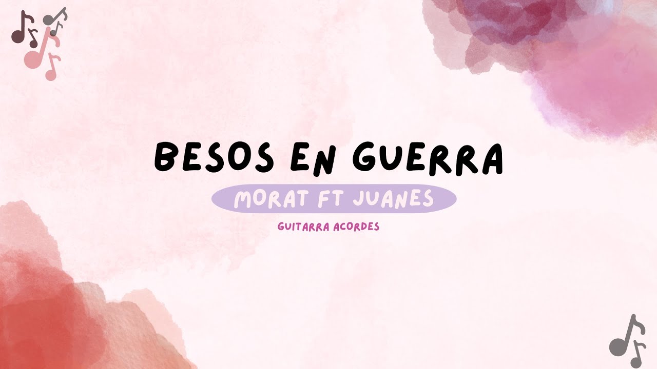 BESOS EN GUERRA - MORAT, JUANES|en guitarra con acordes - YouTube