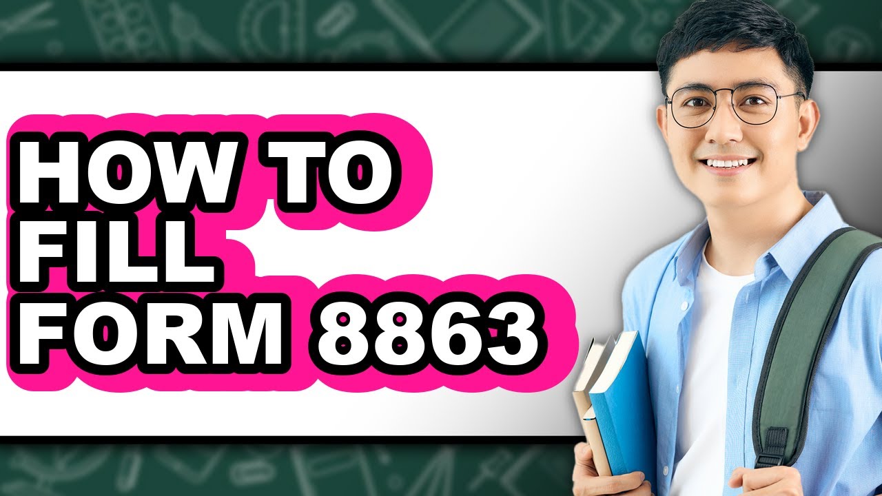 How to Fill Form 8863 (Easy Method)