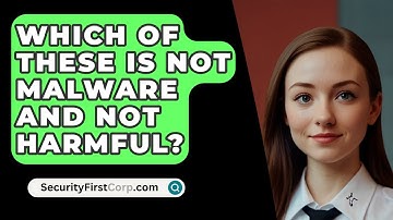 Which Of These Is Not Malware And Not Harmful? - SecurityFirstCorp.com