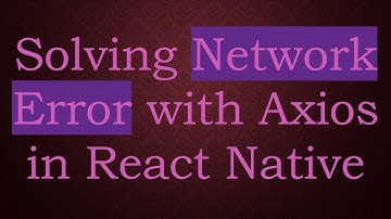 Solving Network Error with Axios in React Native