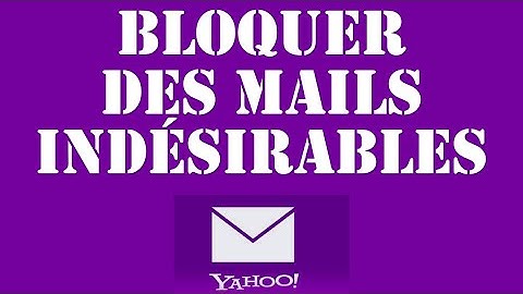 Bloquer les spams et mails indésirables sur Yahoo Mail - Tuto complet