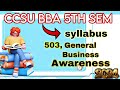 BBA 503 , GENERAL BUSINESS AWARENESS SYLLABUS [ CCSU BBA 5TH SEM DETAILED DISCUSSIONS 2024]🥳🥳