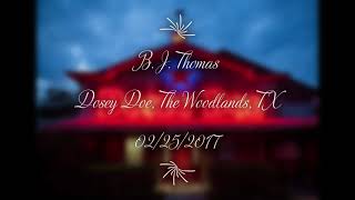 B.j. Thomas - Dosey Doe, The Woodlands, Tx On 02252017