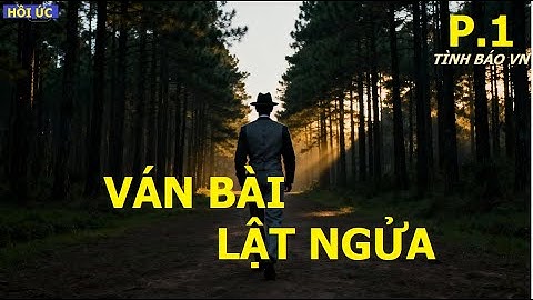 VÁN BÀI LẬT NGỬA ( p1) Cuộc Đấu Trí CĂNG THẲNG Và Bản MẬT MÃ Đầu Tiên | HỒI ỨC | TÌNH BÁO