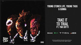 Watch Young Stoner Life Young Thug  Gunna Take It To Trial feat Yak Gotti video