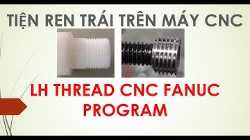 Lập trình tiện ren trái cnc fanuc- LH thread cnc fanuc program